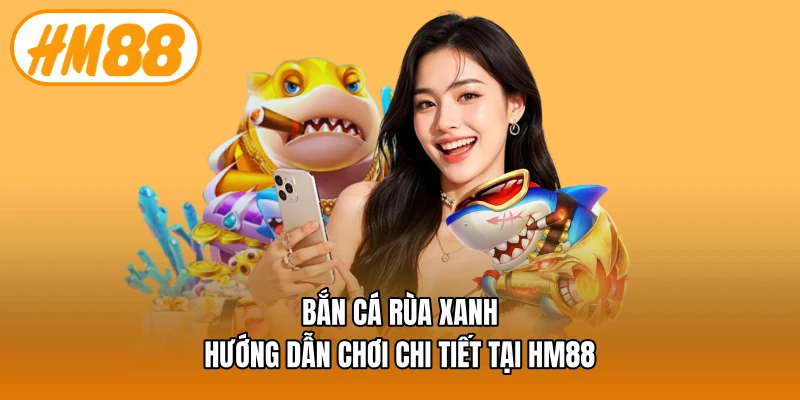 Bắn cá rùa xanh