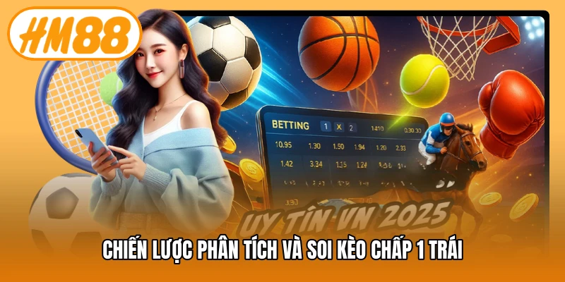 Chiến lược phân tích và soi kèo chấp 1 trái