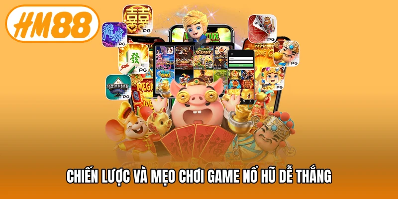 Chiến lược và mẹo chơi game nổ hũ dễ thắng