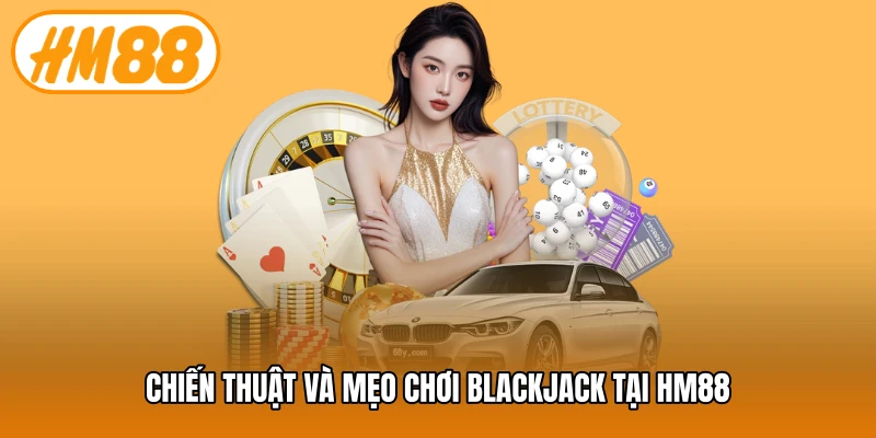 Chiến thuật và mẹo chơi Blackjack tại HM88