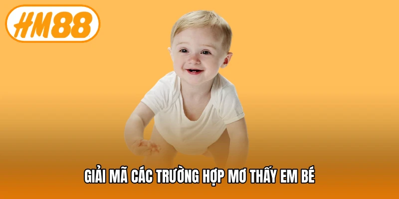 Giải mã các trường hợp mơ thấy em bé