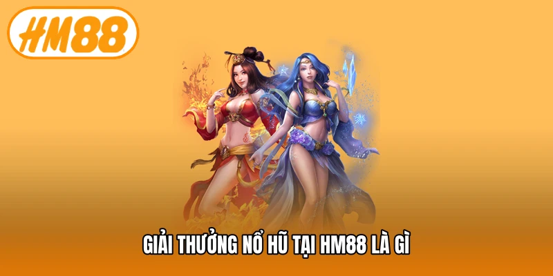Giải thưởng nổ hũ tại HM88 là gì