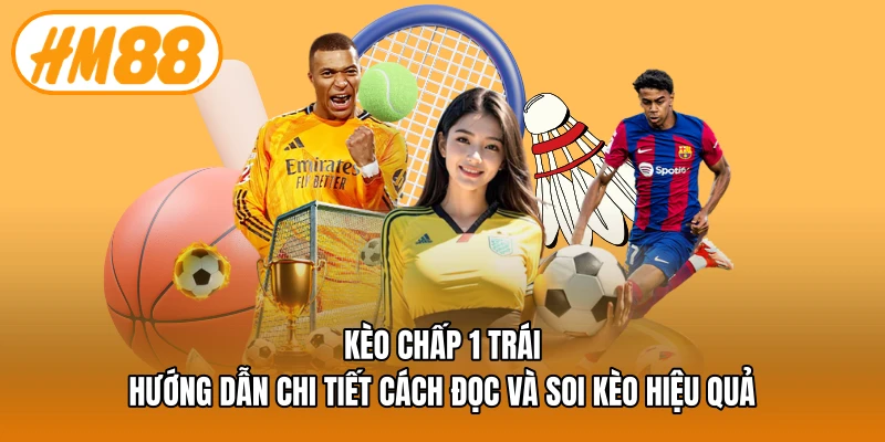 Kèo chấp 1 trái