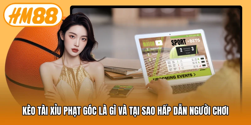 Kèo tài xỉu phạt góc là gì và tại sao hấp dẫn người chơi