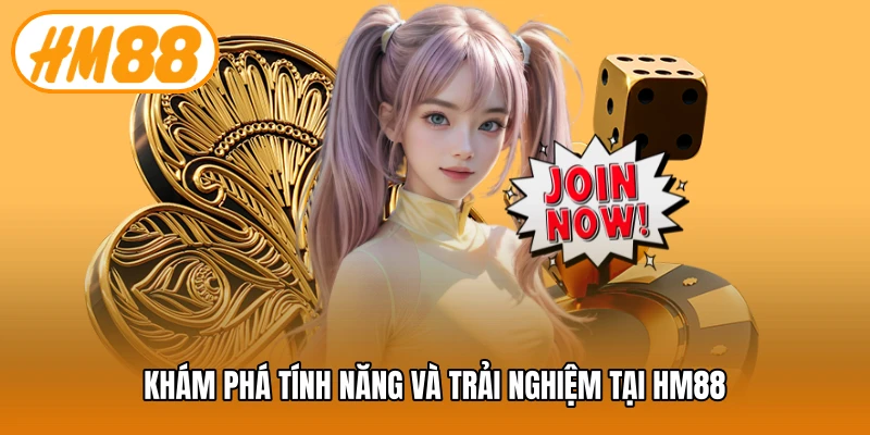 Khám phá tính năng và trải nghiệm tại HM88