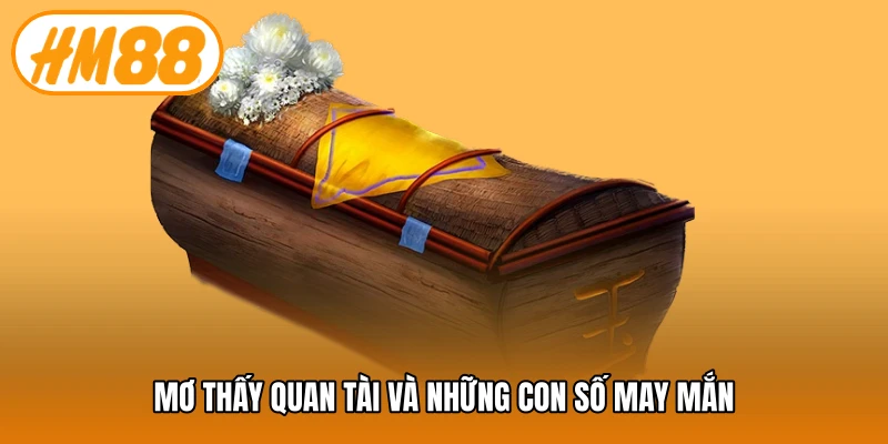 Mơ thấy quan tài và những con số may mắn