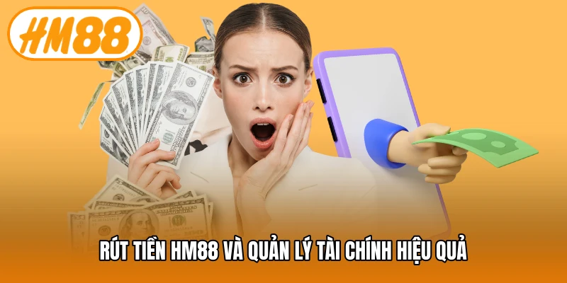 Rút tiền HM88 và quản lý tài chính hiệu quả