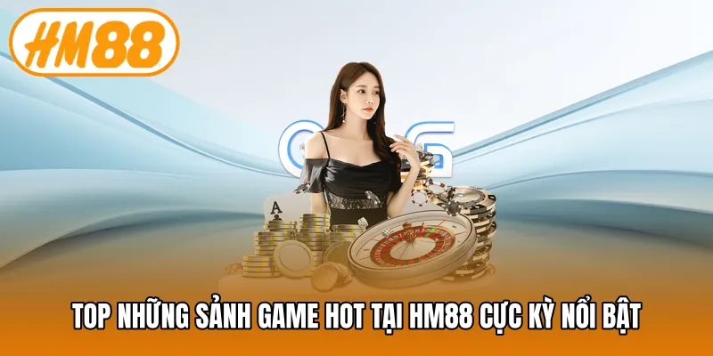 Top những sảnh game hot tại HM88 cực kỳ nổi bật